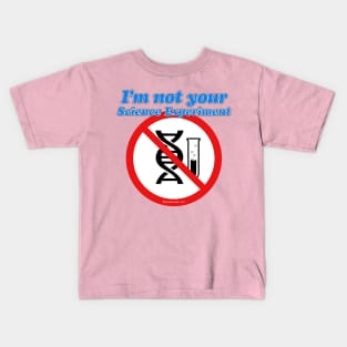 I'm NOT YOUR Science Experiment Kids T-Shirt